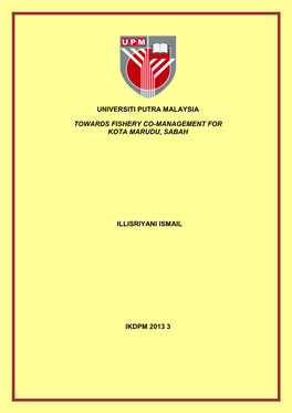 Universiti Putra Malaysia Towards Fishery Co-Management for Kota Marudu, Sabah Illisriyani Ismail Ikdpm 2013 3