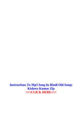Instructions to Mp3 Song in Hindi Old Songs Kishore Kumar Zip
