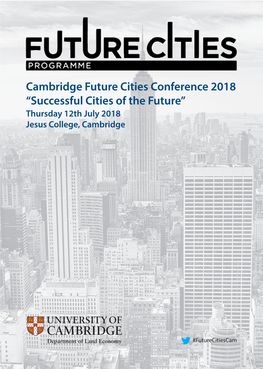 Cambridge Future Cities Conference 2018 “Successful Cities of the Future” Thursday 12Th July 2018 Jesus College, Cambridge