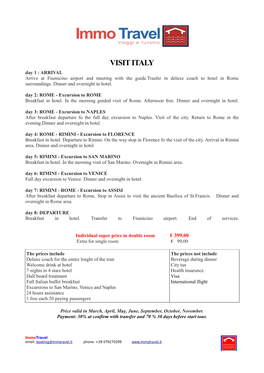 VISIT ITALY Day 1 : ARRIVAL Arrive at Fiumicino Airport and Meeting with the Guide.Trasfer in Deluxe Coach to Hotel in Rome Surroundings
