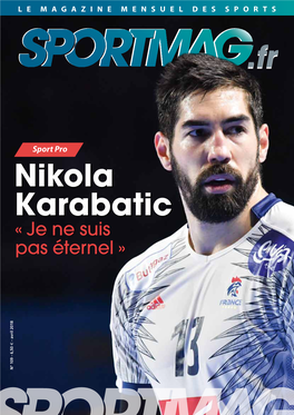 Nikola Karabatic « Je Ne Suis Pas Éternel » N° 109 - 6,50 € Avril 2018 JEU CONCOURS DU 15 MARS AU 16 MAI EN PARTENARIAT AVEC