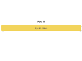 Part III Cyclic Codes