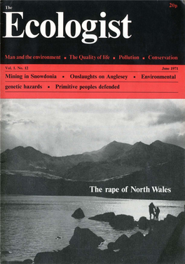 June 1971 Mining in Snowdonia • Onslaughts on Anglesey • Environmental Genetic Hazards • Primitive Peoples Defended PUT YOUR MONEY WHERE YOUR MOUTH IS