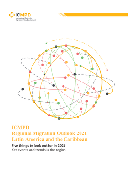 ICMPD Regional Migration Outlook 2021 Latin America and the Caribbean Five Things to Look out for in 2021 Key Events and Trends in the Region