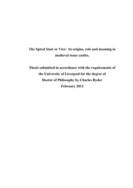 The Spiral Stair Or Vice: Its Origins, Role and Meaning in Medieval Stone Castles. Thesis Submitted in Accordance with the Requ