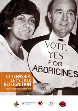 CITIZENSHIP: LET’S TALK RECOGNITION South Australian Education Pack FOREWORD