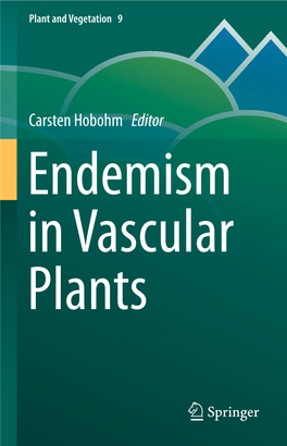 Carsten Hobohm Editor Endemism in Vascular Plants Endemism in Vascular Plants PLANT and VEGETATION
