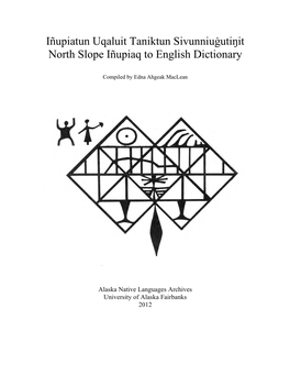 Iñupiatun Uqaluit Taniktun Sivunniuġutiŋit North Slope Iñupiaq to English Dictionary