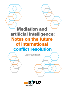 Mediation and Artificial Intelligence: Notes on the Future of International Conflict Resolution Diplofoundation IMPRESSUM