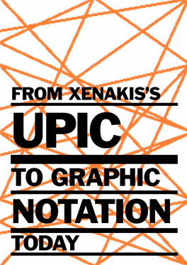 To Graphic Notation Today from Xenakis’S Upic to Graphic Notation Today