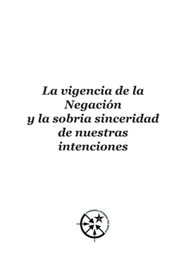 La Vigencia De La Negación Y La Sobria Sinceridad De Nuestras Intenciones Edita: Nuestrosnegroscomplots, 2011 Índice