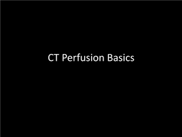 CT Perfusion Basics Basic Terms to Know in Stroke