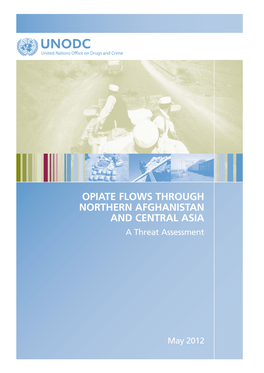 OPIATE FLOWS THROUGH NORTHERN AFGHANISTAN and CENTRAL ASIA a Threat Assessment