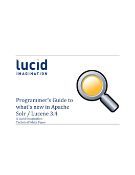 Programmer's Guide to What's New in Apache Solr / Lucene 3.4 a Lucid Imagination Technical White Paper