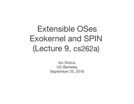 Extensible Oses Exokernel and SPIN (Lecture 9, Cs262a)