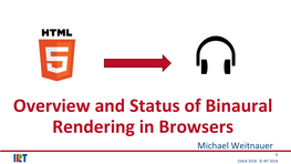 Overview and Status of Binaural Rendering in Browsers Michael Weitnauer 1 DAGA 2018 © IRT 2018 Audio in Browsers