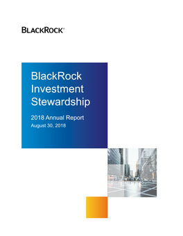BLACKROCK INVESTMENT STEWARDSHIP 2018 ANNUAL REPORT 1 Our Mission in Context: 2017-2018 Highlights