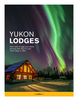 LODGES from Rustic to Regal, Your Clients Will Enjoy Their Stay in a Cozy Yukon Lodge Or Cabin