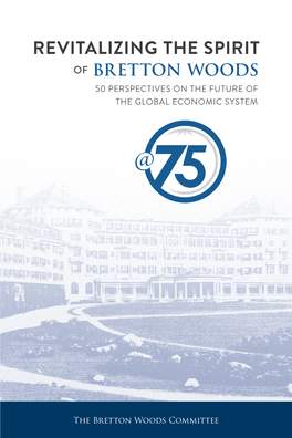 Revitalizing the Spirit of Bretton Woods 50 Perspectives on the Future of the Global Economic System