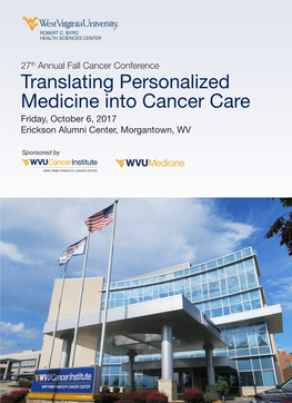 Translating Personalized Medicine Into Cancer Care Friday, October 6, 2017 Erickson Alumni Center, Morgantown, WV