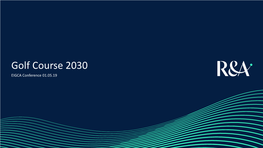 Golf Course 2030 EIGCA Conference 01.05.19 the R&A in 2019