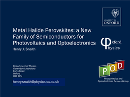 Metal Halide Perovskites: a New Family of Semiconductors for Photovoltaics and Optoelectronics Henry J