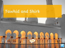 Tawhid and Shirk Learning Objective • to Be Able to Describe the Nature of God and One of the Main Sins in Islam