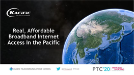 Real, Affordable Broadband Internet Access in the Pacific