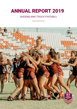 Annual Report 2019 Queensland Touch Football Annual Report 2019 | Qtf
