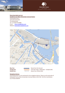 Route Description Per Car: Doubletree by Hilton Amsterdam Centraal Station Oosterdoksstraat 4 1011 DK Amsterdam the Netherlands