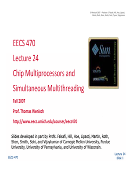 EECS 470 Lecture 24 Chip Multiprocessors and Simultaneous Multithreading Fall 2007 Prof