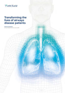 Vectura Group Plc Annual Report and Accounts 2018 Our Vision Is to Transform Patients’ Lives Through Enhanced Inhaled Drug Delivery STRATEGIC REPORT Investment Case