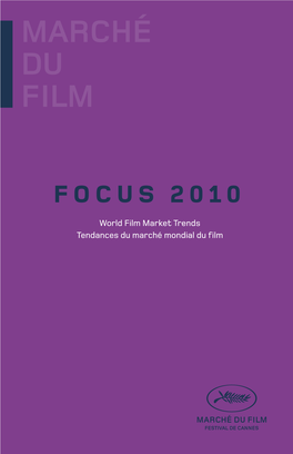Focus 2010 World Film Market Trends Tendances Du Marché Mondial Du Fi Lm Lay-Out: Acom*Europe | © 2010, Marché Du Film | Printed: Global Rouge, Les Deux-Ponts