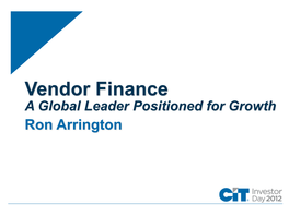 Vendor Finance a Global Leader Positioned for Growth Ron Arrington a Global Leader Positioned for Growth