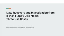 Data Recovery and Investigation from 8-Inch Floppy Disk Media: Three Use Cases