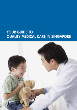 Your Guide to Quality Medical Care in Singapore Photo Credits: Raffles Medical Group Contents