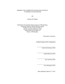 PROBING the LIPOPROTEIN SECRETION PATHWAY in BORRELIA BURGDORFERI by Kristina M. Bridges Submitted to the Graduate Degree Progra