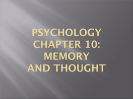 Psychology Chapter 10: Memory and Thought