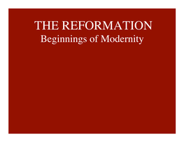 THE REFORMATION� Beginnings of Modernity� � � � � � � � � � 