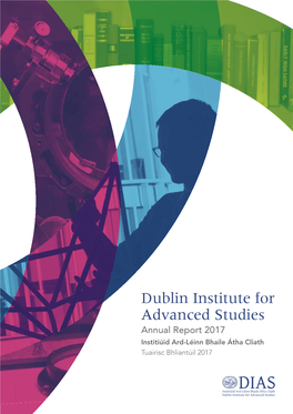 Institute for Advanced Studies Annual Report 2017 Institiúid Ard-Léinn Bhaile Átha Cliath Tuairisc Bhliantúil 2017