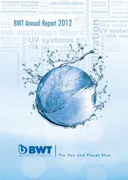 BWT Annual Report 2012 Just As You Have to Understand Humans to Know Their Needs, You Have to Understand Water to Design It