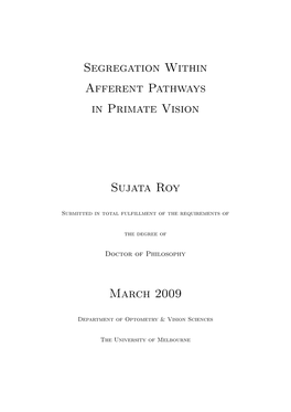 Segregation Within Afferent Pathways in Primate Vision Sujata Roy March
