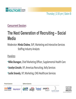 The Next Generation of Recruiting – Social Media Moderator: Hinda Chalew, SVP, Marketing and Interactive Services Staffing Industry Analysts