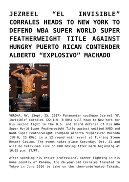 Jezreel &#8220;El Invisible&#8221; Corrales Heads to New York to Defend Wba Super World Super Featherweight Title Agains