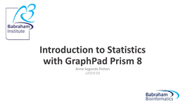 Introduction to Statistics with Graphpad Prism 8 Anne Segonds-Pichon V2019-03 Outline of the Course