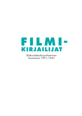 KIRJAILIJAT Elokuvakäsikirjoittaminen Suomessa 1931–1941 ”Kuuluu Ääniä, Että Filmin Problema Tällä Hetkellä on Käsikirjoituksen Problema.”