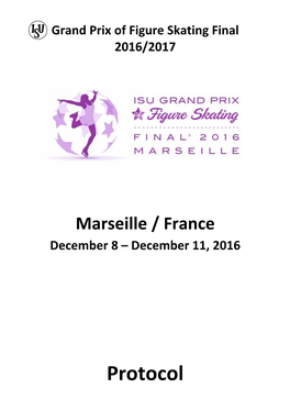 Protocol ® Grand Prix of Figure Skating Final 2016/17 Junior Grand Prix of Figure Skating Final 2016/17 December 7 - 11, 2016, Marseille / France