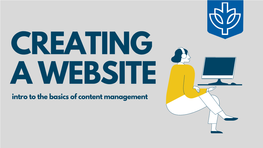 CREATING a WEBSITE Intro to the Basics of Content Management Why Gain Web Skills?