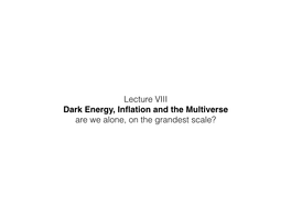 Lecture VIII Dark Energy, Inflation and The