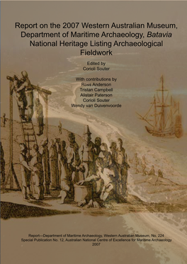 Report on the 2007 Western Australian Museum, Department of Maritime Archaeology, Batavia National Heritage Listing Archaeological Fieldwork Edited by Corioli Souter